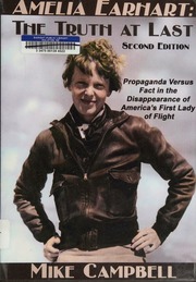 Amelia Earhart The Truth At Last Propaganda Versus Fact In The Disappearance Of Americas First Lady Of Flight Campbell