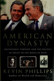 American Dynasty Aristocracy Fortune And The Politics Of Deceit In The House Of Bush Phillips