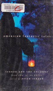 American Fantastic Tales Terror And The Uncanny From Poe To The Pulps Straub