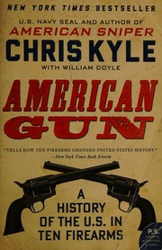 American Gun A History Of The Us In Ten Firearms Kyle Chris