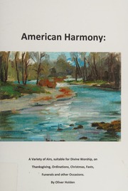 American Harmony Containing A Variety Of Airs Suitable For Divine Worship On Thanksgiving Ordinations Christmas Fasts Funerals And Other Occasions Together With A Number Of Psalm Tunes In Three And Four Parts Holden