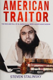 American Traitor The Rise And Fall Of Alqaedas Usborn Leader Adam Gadahn Stalinsky