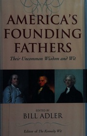 Americas Founding Fathers Their Uncommon Wisdom And Wit Adler