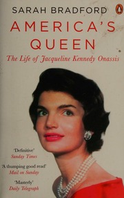 Americas Queen The Life Of Jacqueline Kennedy Onassis Bradford
