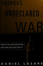 Americas Undeclared War Whats Killing Our Cities And How To Stop It 1st Ed Lazare
