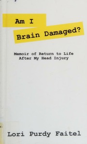 Am I Brain Damaged Memoirs Of Return To Life After My Head Injury Faitel