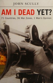 Am I Dead Yet 71 Countries 36 War Zones One Mans Opinion Scully