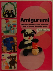 Amigurumi 15 Patterns And Dozens Of Techniques For Creating Cute Crochet Creatures James