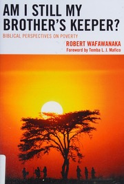 Am I Still My Brothers Keeper Biblical Perspectives On Poverty Wafawanaka