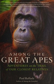 Among The Great Apes Adventures On The Trail Of Our Closest Relatives Raffaele