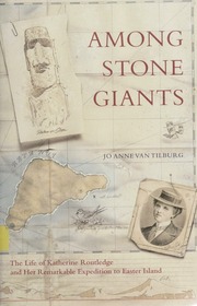 Among Stone Giants The Life Of Katherine Routledge And Her Remarkable Expedition To Easter Island Van Tilburg