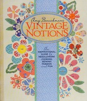 Amy Barickmans Vintage Notions An Inspirational Guide To Needlework Cooking Sewing Fashion And Fun Barickman