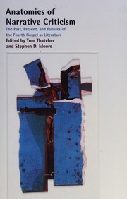 Anatomies Of Narrative Criticism The Past Present And Futures Of The Fourth Gospel As Literature Thatcher