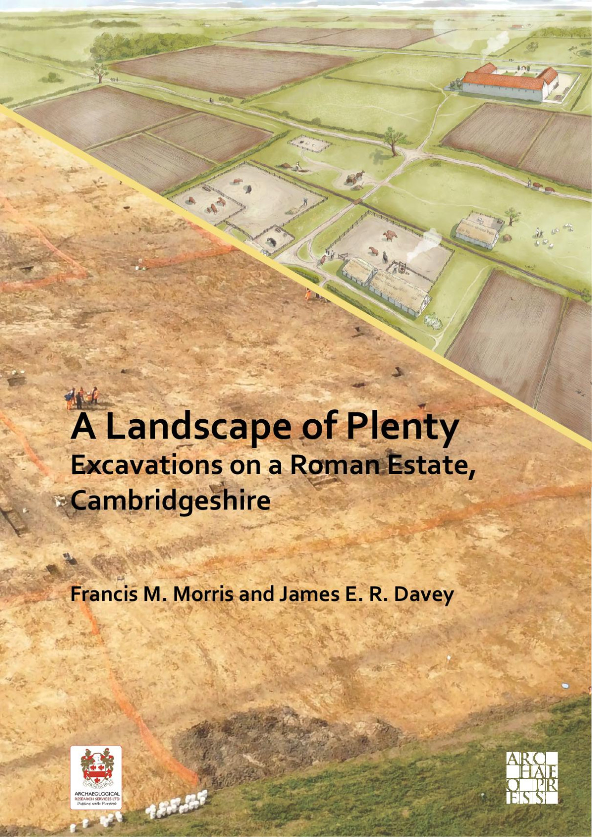 A Landscape Of Plenty Excavations On A Roman Estate Cambridgeshire Francis M Morris James E R Davey