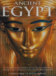 Ancient Egypt An Illustrated Reference To The Myths Religions Pyramids And Temples Of The Land Of The Pharaohs Oakes