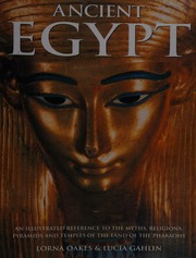 Ancient Egypt An Illustrated Reference To The Myths Religions Pyramids And Temples Of The Land Of The Pharaohs Oakes