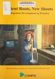 Ancient Roots New Shoots Endogenous Development In Practice Haverkort