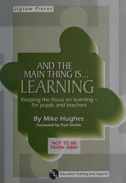 And The Main Thing Is Learning Keeping The Focus On Learning For Pupils And Teachers Mike Hughes
