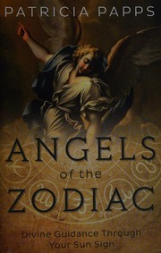 Angels Of The Zodiac Divine Guidance Through Your Sun Sign First Edition Papps