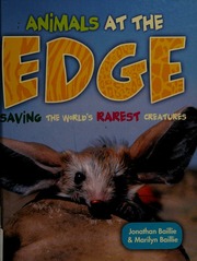 Animals At The Edge Saving The Worlds Rarest Creatures Baillie
