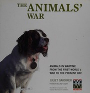 The Animals War Animals In Wartime From The First World War To The Present Day Gardiner