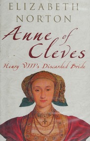 Anne Of Cleves Henry Viiis Discarded Bride Norton Elizabeth Historian
