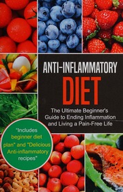 Antiinflammatory Diet The Ultimate Beginners Guide To Ending Inflammation And Living A Painfree Life Unknown