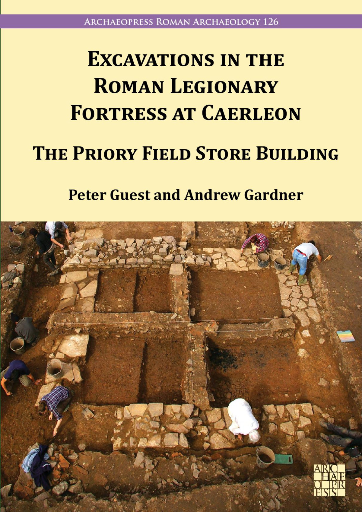 Excavation In The Roman Legionary Fortress At Caerleon Peter Guest