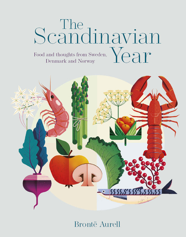 The Scandinavian Year Food And Thoughts From Sweden Denmark And Norway Brontë Aurell