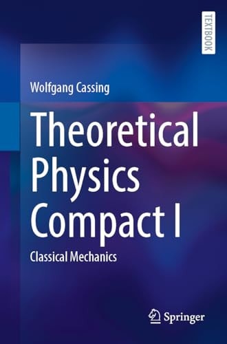 Theoretical Physics Compact I Classical Mechanics Wolfgang Cassing
