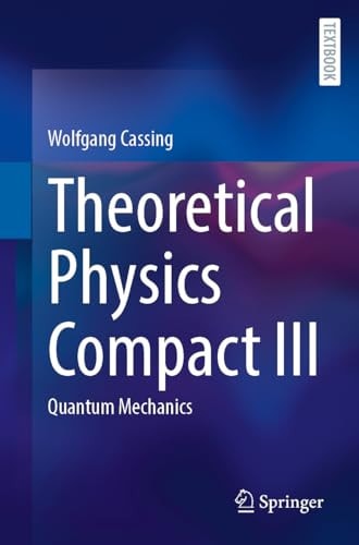 Theoretical Physics Compact Iii Quantum Mechanics Wolfgang Cassing
