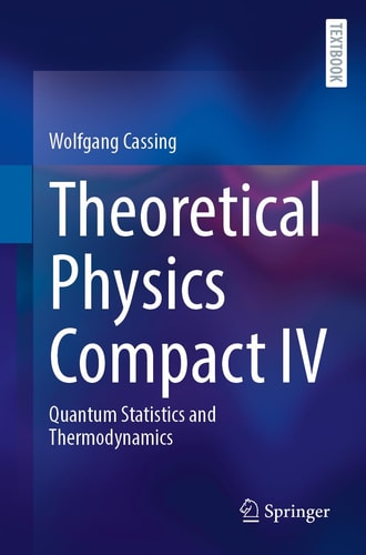 Theoretical Physics Compact Iv Quantum Statistics And Thermodynamics Wolfgang Cassing