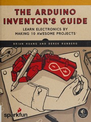 The Arduino Inventors Guide Learn Electronics By Making 10 Awesome Projects Huang