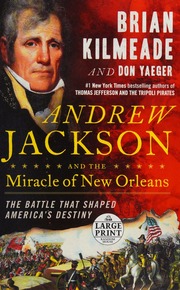 Andrew Jackson And The Miracle Of New Orleans The Battle That Shaped Americas Destiny First Large Print Edition Kilmeade