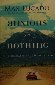 Anxious For Nothing Finding Calm In A Chaotic World Lucado