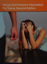 Abuse And Violence Information For Teens Health Tips About The Causes And Consequences Of Abusive And Violent Behavior Including Facts About The Types Of Abuse And Violence The Warning Signs Of Abusive And Violent Behavior Health Concerns Of Victims And Getting Help And Staying Safe Omnigraphics