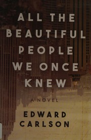 All The Beautiful People We Once Knew A Novel Carlson Edward