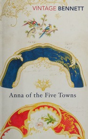 Anna Of The Five Towns Bennett Arnold 18671931 Author