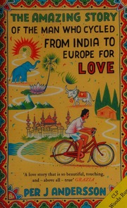 The Amazing Story Of The Man Who Cycled From India To Europe For Love Andersson