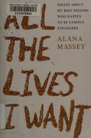 All The Lives I Want Essays About My Best Friends Who Happen To Be Famous Strangers First Edition Massey