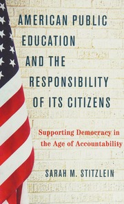 American Public Education And The Responsibility Of Its Citizens Supporting Democracy In The Age Of Accountability Stitzlein