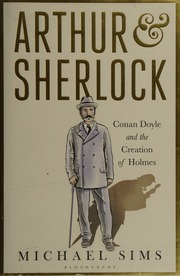 Arthur And Sherlock Conan Doyle And The Creation Of Holmes Sims