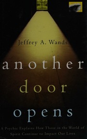 Another Door Opens A Psychic Explains How Those In The World Of Spirit Continue To Impact Our Lives 1st Atria Books Hardcover Ed Wands