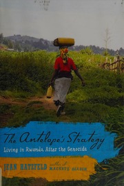 The Antelopes Strategy Living In Rwanda After Genocide 1st American Ed Hatzfeld