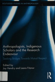 Anthropologists Indigenous Scholars And The Research Endeavour Seeking Bridges Towards Mutual Respect Hendry