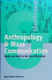 Anthropoloy Mass Communication Media And Myth In The New Millennium Peterson