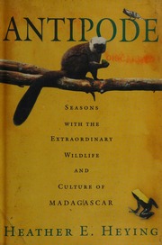 Antipode Seasons With The Extraordinary Wildlife And Culture Of Madagascar 1st Ed Heying