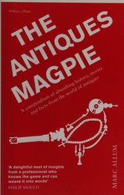 The Antiques Magpie A Compendium Of Absorbing History Stories And Facts From The World Of Antiques Allum