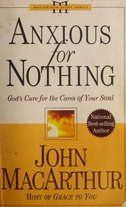 Anxious For Nothing Gods Cure For The Care Of Your Soul 2nd Ed Macarthur