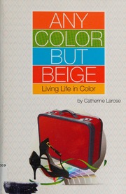 Any Color But Beige Living Life In Color Larose Catherine 1960